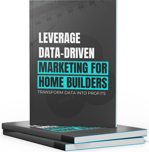 Leverage Data-Driven Marketing for Home Builders